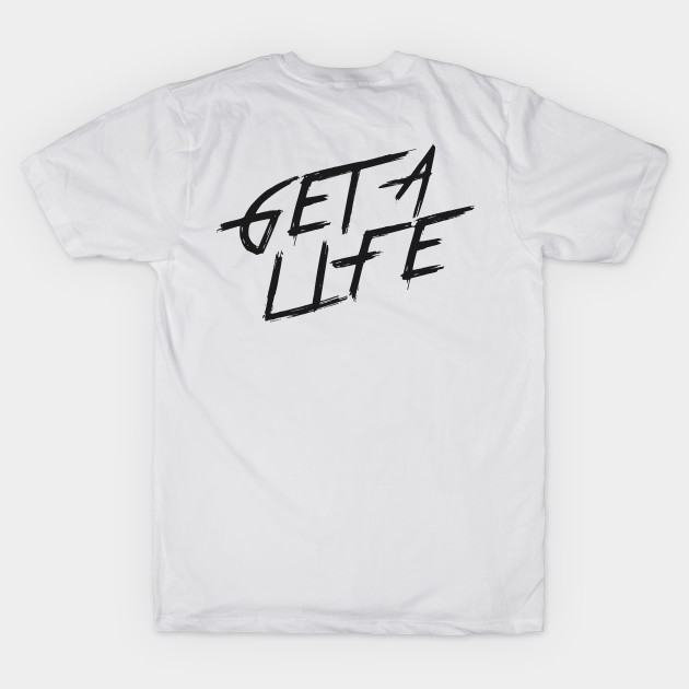 GET A LIFE | QUOTE | GRAFITTI STYLE by AwesomeSauce